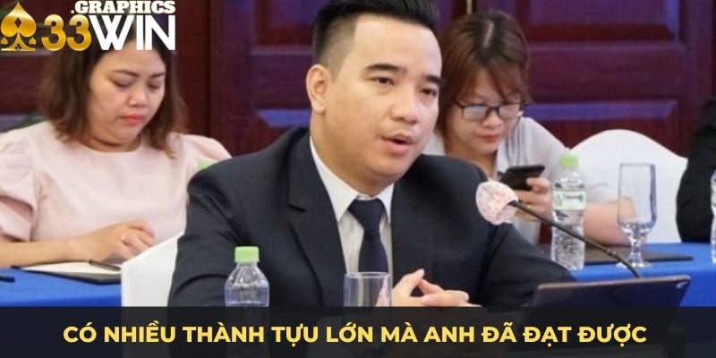 Có nhiều thành tựu lớn mà anh đã đạt được