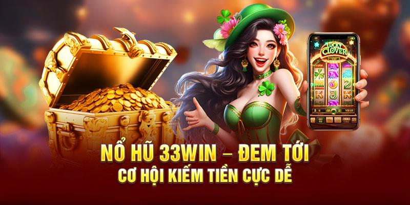 Nổ hũ 33WIN mở ra không gian đổi thưởng, săn jackpot tiềm năng 