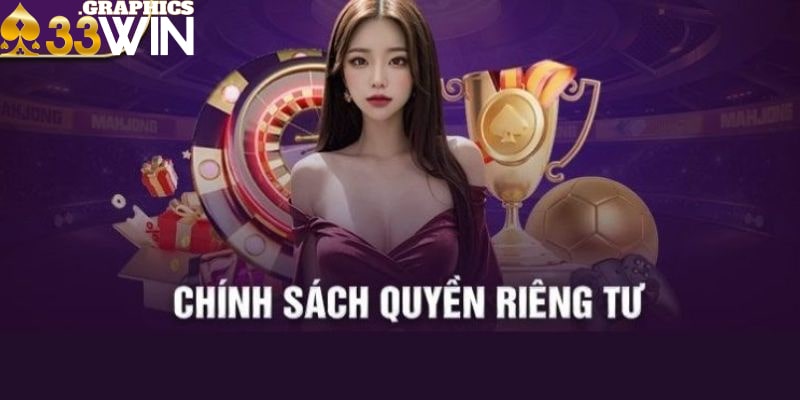 Những quyền cơ bản quy định trong chính sách quyền riêng tư 33win