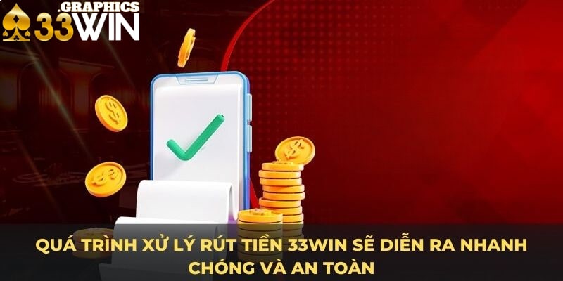 Quá trình xử lý rút tiền 33Win sẽ diễn ra nhanh chóng và an toàn