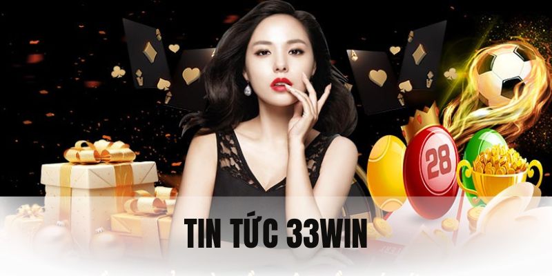 Cập nhật những thông tin mới nhất trên item tin tức 33WIN