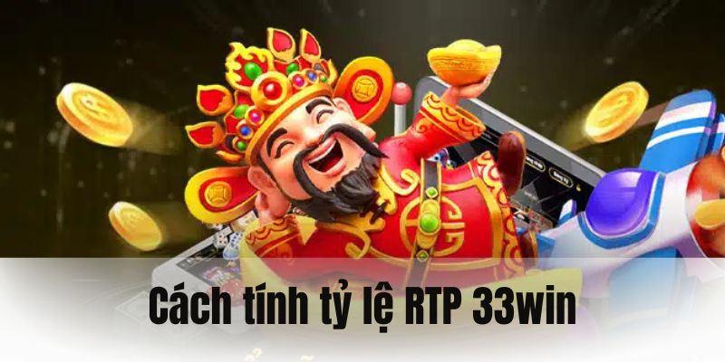 Chi tiết cách tính Tỷ lệ RTP 33WIN